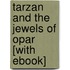 Tarzan and the Jewels of Opar [With eBook]