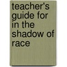 Teacher's Guide For  In The Shadow Of Race door Teja Arboleda