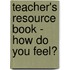 Teacher's Resource Book - How Do You Feel?