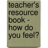 Teacher's Resource Book - How Do You Feel? by Gillian Lui