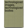 Technologized Images, Technologized Bodies door Jeanette Edwards