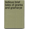 Tedious Brief Tales Of Granta And Gramarye by Arthur Gray