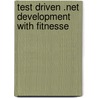 Test Driven .Net Development With Fitnesse by Gojko Adzic