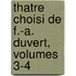 Thatre Choisi de F.-A. Duvert, Volumes 3-4