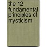The 12 Fundamental Principles Of Mysticism door S.T. Cargill