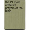 The 21 Most Effective Prayers of the Bible door Dave Earley