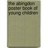 The Abingdon Poster Book of Young Children door Abingdon Press