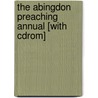 The Abingdon Preaching Annual [with Cdrom] door David Mosser