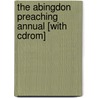 The Abingdon Preaching Annual [with Cdrom] by David Mosser