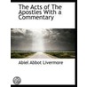 The Acts Of The Apostles With A Commentary door Abiel Abbot Livermore