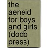The Aeneid For Boys And Girls (Dodo Press) by Rev. Alfred J. Church
