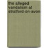 The Alleged Vandalism At Stratford-On-Avon