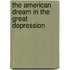 The American Dream In The Great Depression