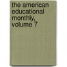 The American Educational Monthly, Volume 7 door . Anonymous