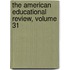The American Educational Review, Volume 31