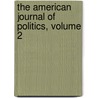 The American Journal Of Politics, Volume 2 door Onbekend