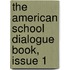 The American School Dialogue Book, Issue 1