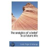 The Analytics Of A Belief In A Future Life by Louis Pope Gratacap