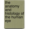 The Anatomy And Histology Of The Human Eye by Abraham Metz
