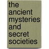 The Ancient Mysteries And Secret Societies door Charles William Heckethorn