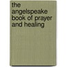 The Angelspeake Book Of Prayer And Healing door Trudy Griswold