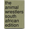 The Animal Wrestlers South African Edition by Joanna Troughton