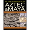 The Art & Architecture of the Aztec & Maya door Charles Phillips