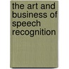 The Art and Business of Speech Recognition by Blade Kotelly