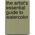 The Artist's Essential Guide to Watercolor