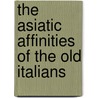 The Asiatic Affinities Of The Old Italians door Robert Ellis