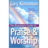 The Beginner's Guide to Praise and Worship door Gary Kinnaman