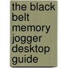 The Black Belt Memory Jogger Desktop Guide by James D. Bolton