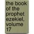 The Book Of The Prophet Ezekiel, Volume 17