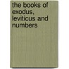 The Books Of Exodus, Leviticus And Numbers door Alexander Maclaren