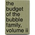 The Budget Of The Bubble Family, Volume Ii