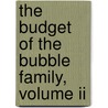 The Budget Of The Bubble Family, Volume Ii door Rosina Bulwer Lytton