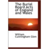 The Burial Board Acts Of England And Wales by William Cunningham Glen