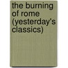 The Burning of Rome (Yesterday's Classics) by Alfred J. Church