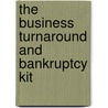 The Business Turnaround And Bankruptcy Kit by John Ventura