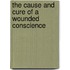 The Cause And Cure Of A Wounded Conscience
