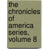 The Chronicles Of America Series, Volume 8 door Gerhard Richard Lomer