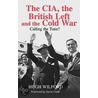 The Cia, The British Left And The Cold War door Hugh Wilford
