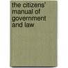 The Citizens' Manual Of Government And Law door Anonymous Anonymous