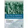 The City In American Political Development door Richar Dilworth