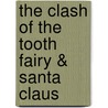 The Clash of the Tooth Fairy & Santa Claus by Samuel Conrad Draut