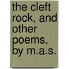 The Cleft Rock, And Other Poems, By M.A.S. by Unknown