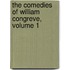 The Comedies Of William Congreve, Volume 1