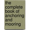 The Complete Book Of Anchoring And Mooring by Earl R. Hinz