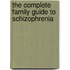 The Complete Family Guide To Schizophrenia