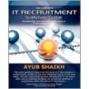 The Complete It Recruitment Survival Guide by Ayub Shaikh